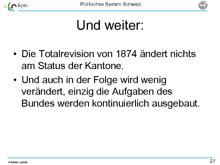 Politisches System Schweiz Und weiter: • Die Totalrevision von 1874 ändert nichts am Status