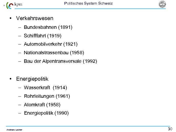 Politisches System Schweiz • Verkehrswesen – Bundesbahnen (1891) – Schifffahrt (1919) – Automobilverkehr (1921)