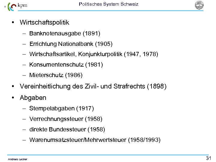 Politisches System Schweiz • Wirtschaftspolitik – Banknotenausgabe (1891) – Errichtung Nationalbank (1905) – Wirtschaftsartikel,