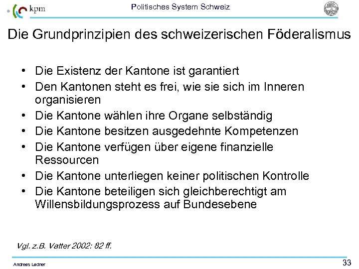 Politisches System Schweiz Die Grundprinzipien des schweizerischen Föderalismus • Die Existenz der Kantone ist