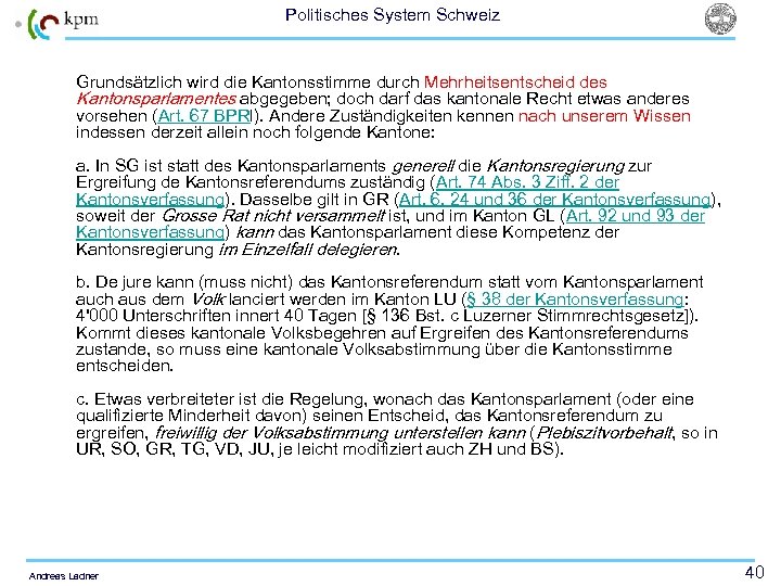 Politisches System Schweiz Grundsätzlich wird die Kantonsstimme durch Mehrheitsentscheid des Kantonsparlamentes abgegeben; doch darf