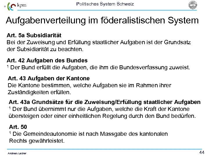 Politisches System Schweiz Aufgabenverteilung im föderalistischen System Art. 5 a Subsidiarität Bei der Zuweisung