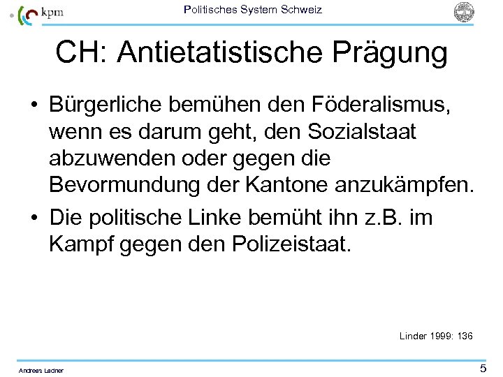 Politisches System Schweiz CH: Antietatistische Prägung • Bürgerliche bemühen den Föderalismus, wenn es darum