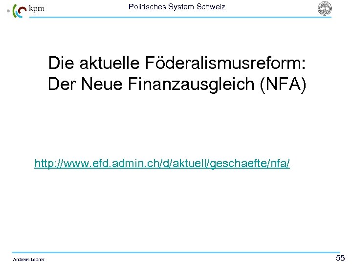 Politisches System Schweiz Die aktuelle Föderalismusreform: Der Neue Finanzausgleich (NFA) http: //www. efd. admin.