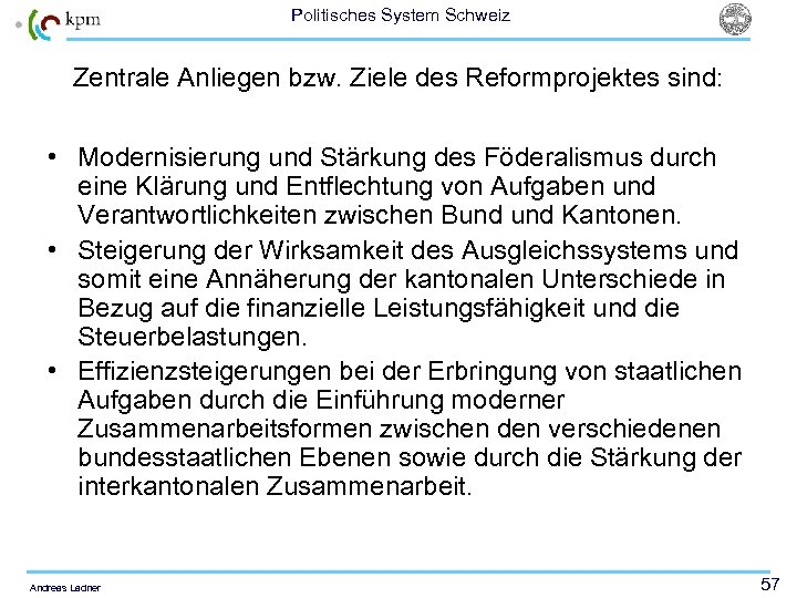 Politisches System Schweiz Zentrale Anliegen bzw. Ziele des Reformprojektes sind: • Modernisierung und Stärkung