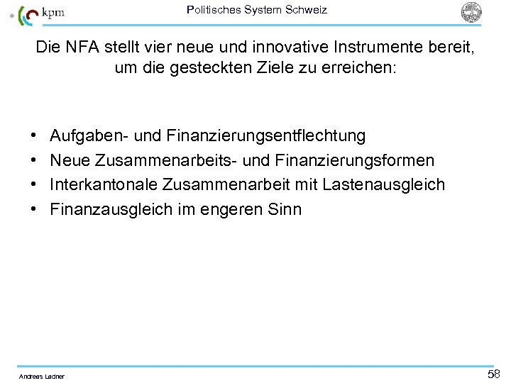 Politisches System Schweiz Die NFA stellt vier neue und innovative Instrumente bereit, um die