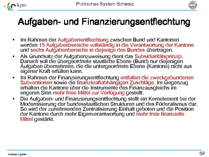 Politisches System Schweiz Aufgaben- und Finanzierungsentflechtung • • Im Rahmen der Aufgabenentflechtung zwischen Bund