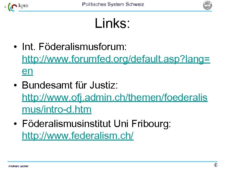 Politisches System Schweiz Links: • Int. Föderalismusforum: http: //www. forumfed. org/default. asp? lang= en