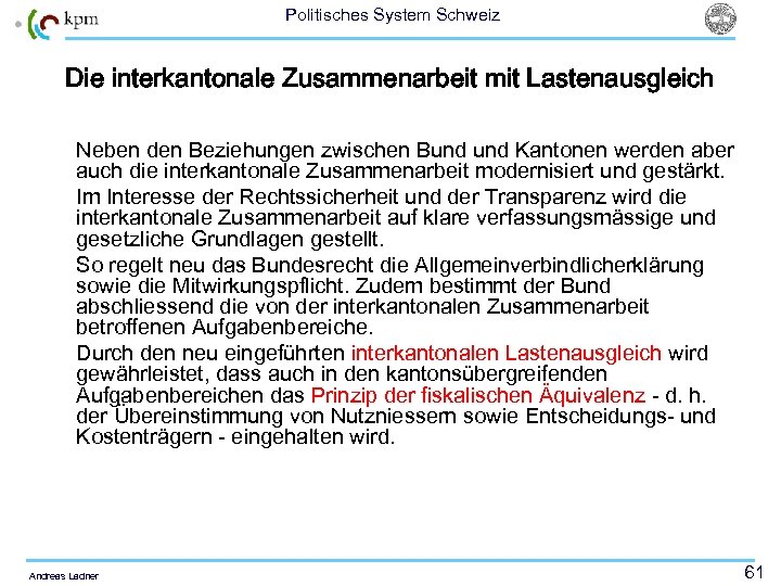 Politisches System Schweiz Die interkantonale Zusammenarbeit mit Lastenausgleich Neben den Beziehungen zwischen Bund Kantonen