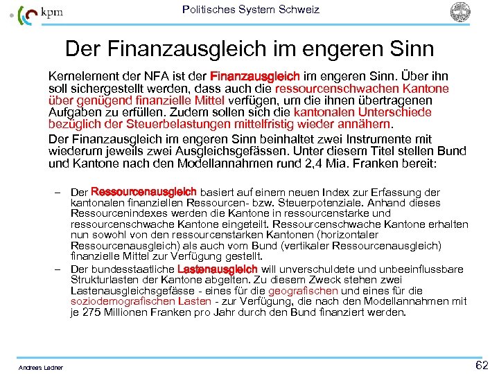 Politisches System Schweiz Der Finanzausgleich im engeren Sinn Kernelement der NFA ist der Finanzausgleich