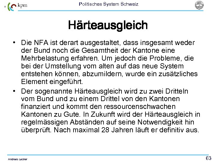 Politisches System Schweiz Härteausgleich • Die NFA ist derart ausgestaltet, dass insgesamt weder Bund