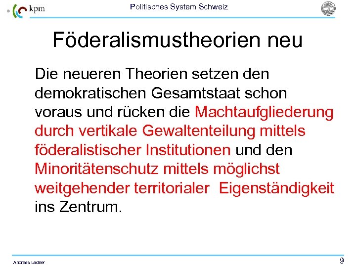 Politisches System Schweiz Föderalismustheorien neu Die neueren Theorien setzen demokratischen Gesamtstaat schon voraus und