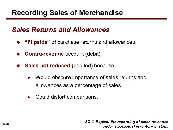 Recording Sales of Merchandise Sales Returns and Allowances u “Flipside” of purchase returns and