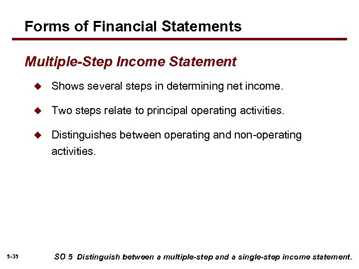 Forms of Financial Statements Multiple-Step Income Statement u u Two steps relate to principal