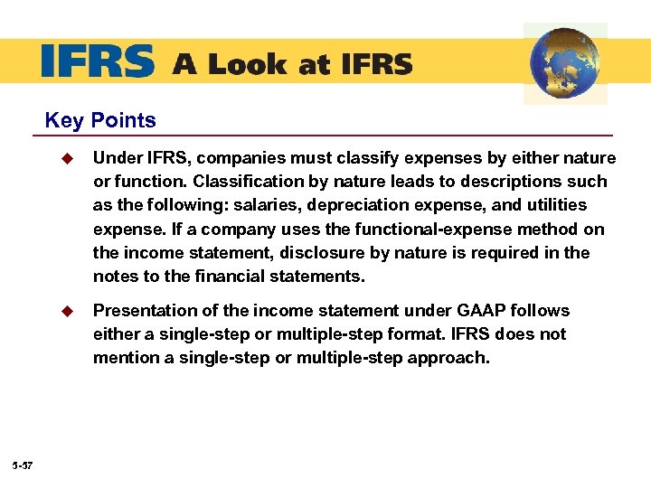 Key Points u u 5 -57 Under IFRS, companies must classify expenses by either