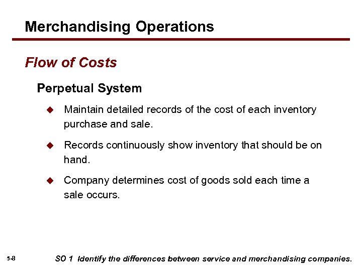 Merchandising Operations Flow of Costs Perpetual System u u Records continuously show inventory that