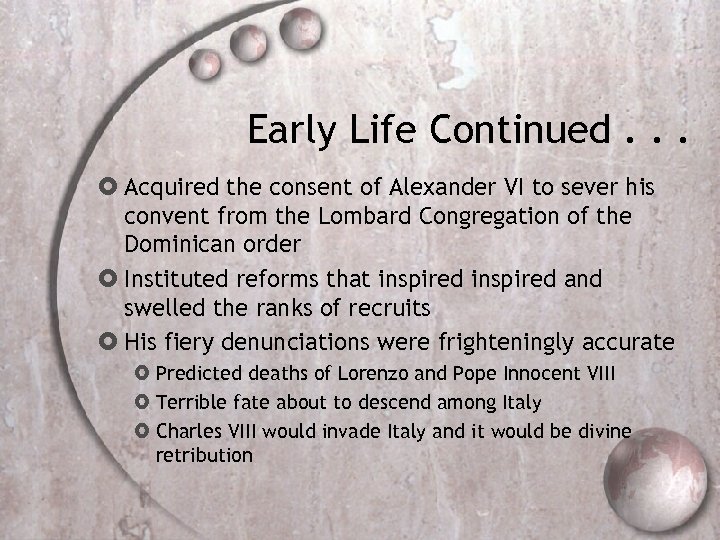 Early Life Continued. . . Acquired the consent of Alexander VI to sever his