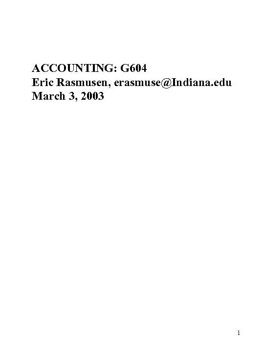 ACCOUNTING: G 604 Eric Rasmusen, erasmuse@Indiana. edu March 3, 2003 1 