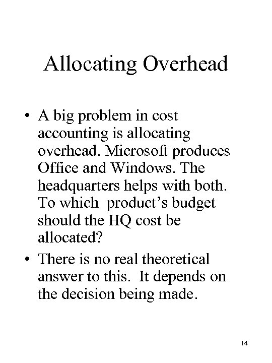 Allocating Overhead • A big problem in cost accounting is allocating overhead. Microsoft produces