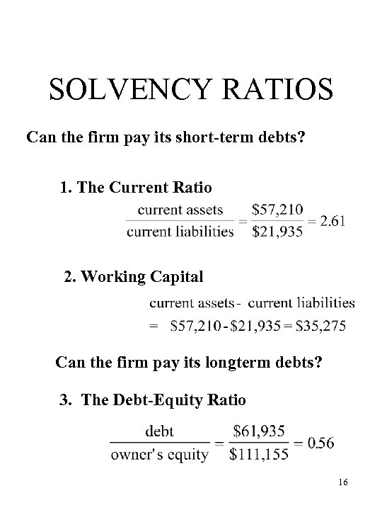 SOLVENCY RATIOS Can the firm pay its short-term debts? 1. The Current Ratio 2.