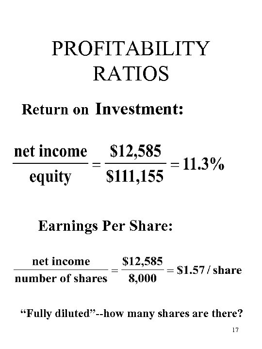 PROFITABILITY RATIOS Return on Investment: Earnings Per Share: “Fully diluted”--how many shares are there?