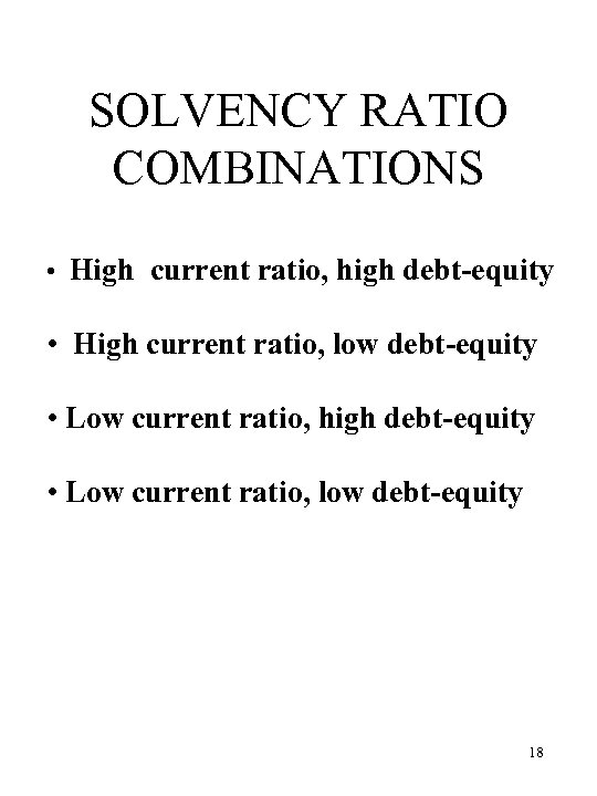 SOLVENCY RATIO COMBINATIONS • High current ratio, high debt-equity • High current ratio, low