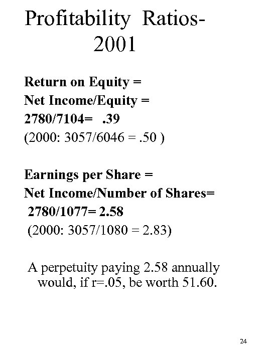 Profitability Ratios 2001 Return on Equity = Net Income/Equity = 2780/7104=. 39 (2000: 3057/6046