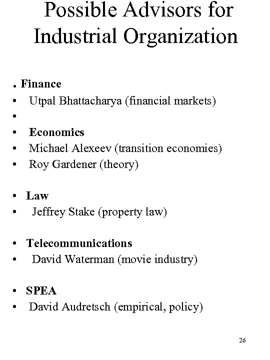  Possible Advisors for Industrial Organization . Finance • • • Utpal Bhattacharya (financial