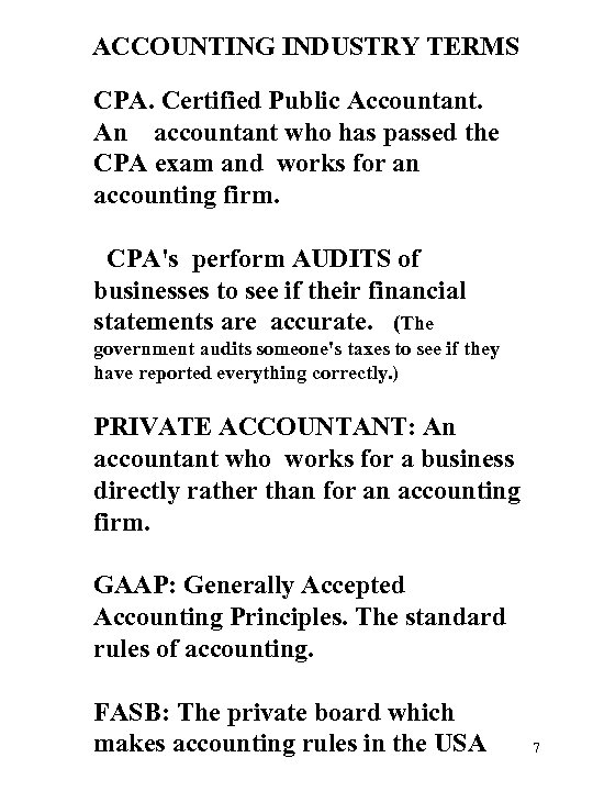 ACCOUNTING INDUSTRY TERMS CPA. Certified Public Accountant. An accountant who has passed the CPA