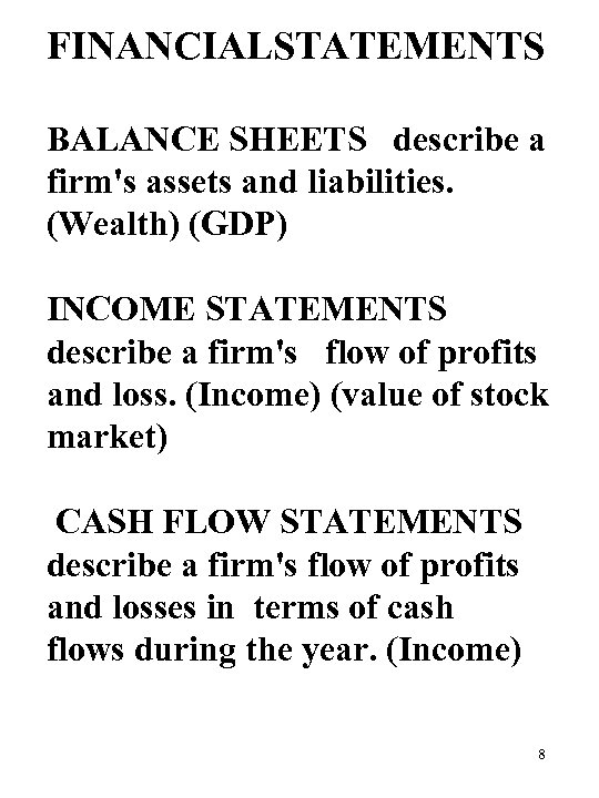 FINANCIALSTATEMENTS BALANCE SHEETS describe a firm's assets and liabilities. (Wealth) (GDP) INCOME STATEMENTS describe