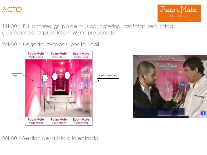 ACTO 19 H 30 : DJ, actores, grupo de música, catering, azafatas, seguridad, guardarropa,