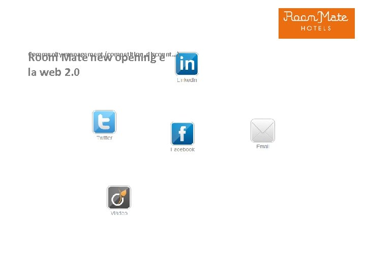Room Mate new opening en la web 2. 0 Community management (competition, discount…) 