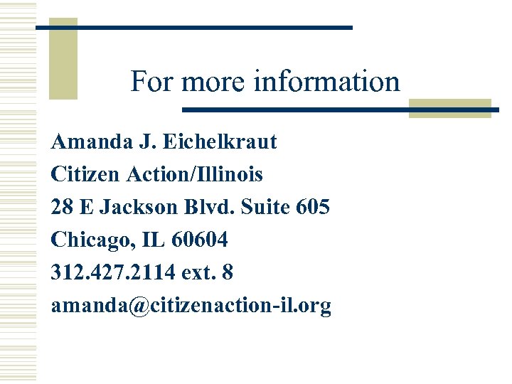 For more information Amanda J. Eichelkraut Citizen Action/Illinois 28 E Jackson Blvd. Suite 605