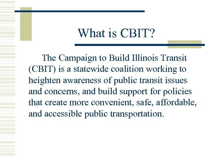 What is CBIT? The Campaign to Build Illinois Transit (CBIT) is a statewide coalition