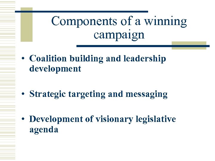 Components of a winning campaign • Coalition building and leadership development • Strategic targeting