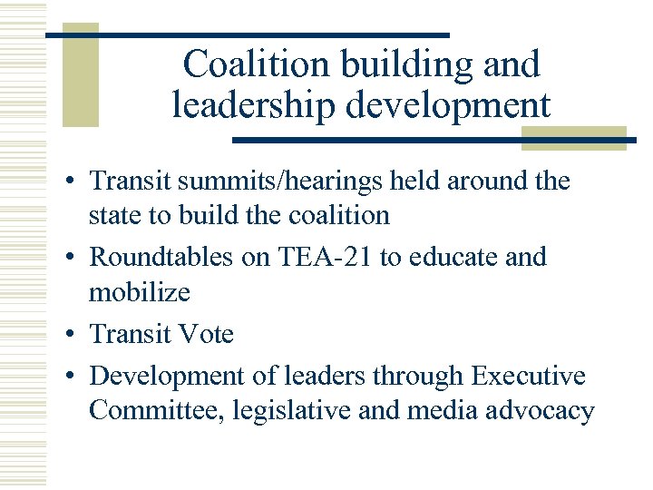 Coalition building and leadership development • Transit summits/hearings held around the state to build