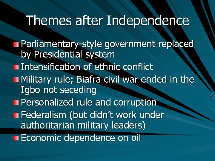 Themes after Independence Parliamentary-style government replaced by Presidential system Intensification of ethnic conflict Military