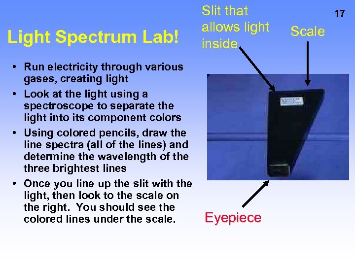 Light Spectrum Lab! • Run electricity through various gases, creating light • Look at