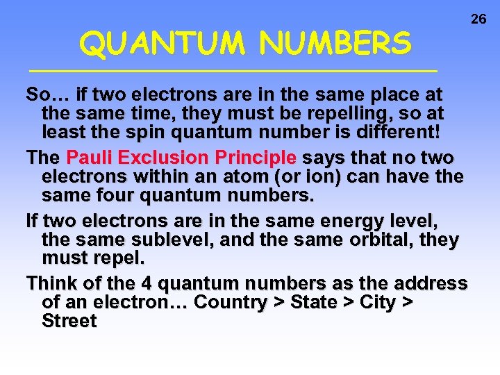 QUANTUM NUMBERS So… if two electrons are in the same place at the same