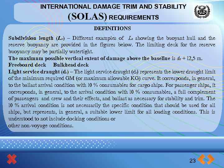 INTERNATIONAL DAMAGE TRIM AND STABILITY (SOLAS) REQUIREMENTS DEFINITIONS Subdivision length (Ls) – Different examples