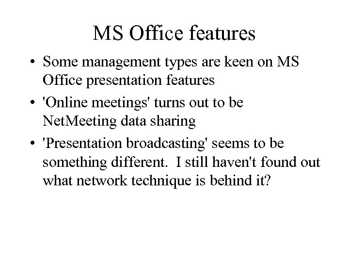 MS Office features • Some management types are keen on MS Office presentation features