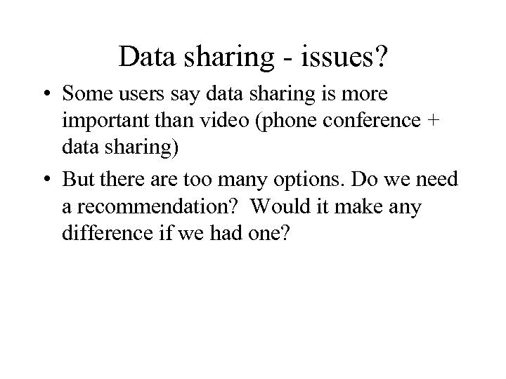 Data sharing - issues? • Some users say data sharing is more important than