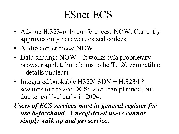 ESnet ECS • Ad-hoc H. 323 -only conferences: NOW. Currently approves only hardware-based codecs.