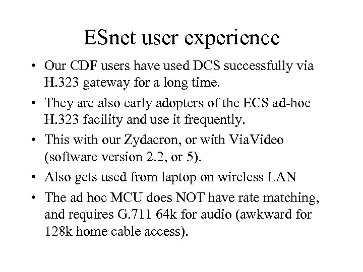 ESnet user experience • Our CDF users have used DCS successfully via H. 323