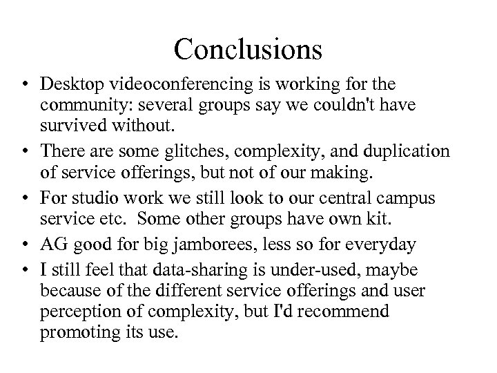 Conclusions • Desktop videoconferencing is working for the community: several groups say we couldn't