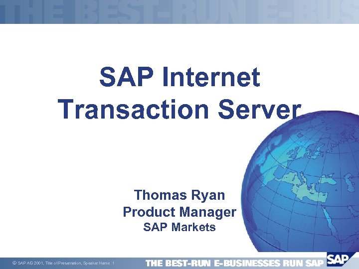 SAP Internet Transaction Server Thomas Ryan Product Manager SAP Markets ã SAP AG 2001,