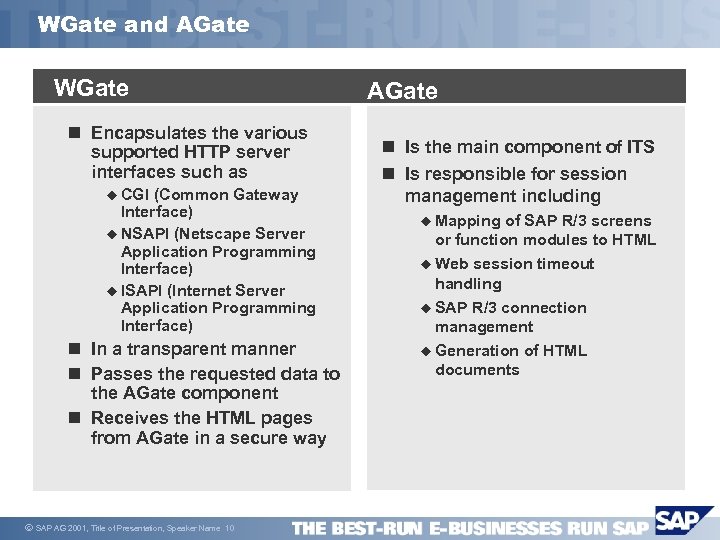 WGate and AGate WGate n Encapsulates the various supported HTTP server interfaces such as