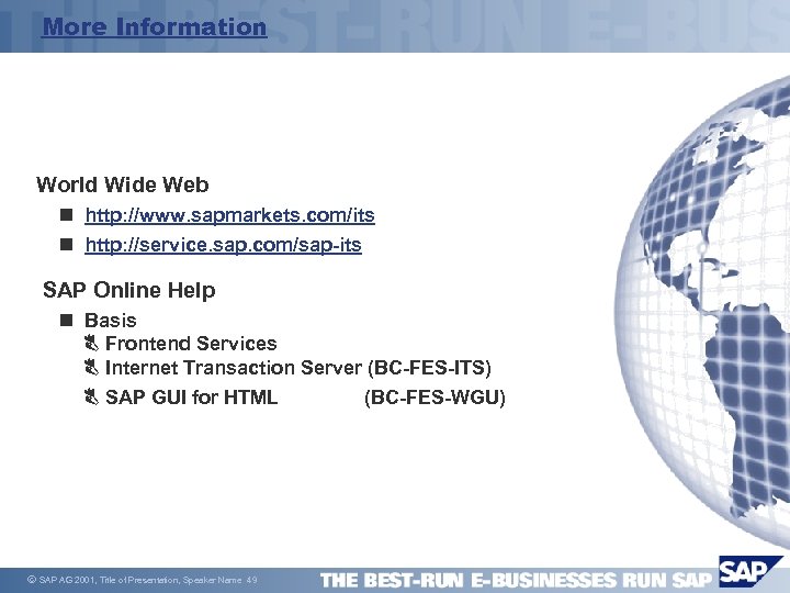 More Information World Wide Web n http: //www. sapmarkets. com/its n http: //service. sap.