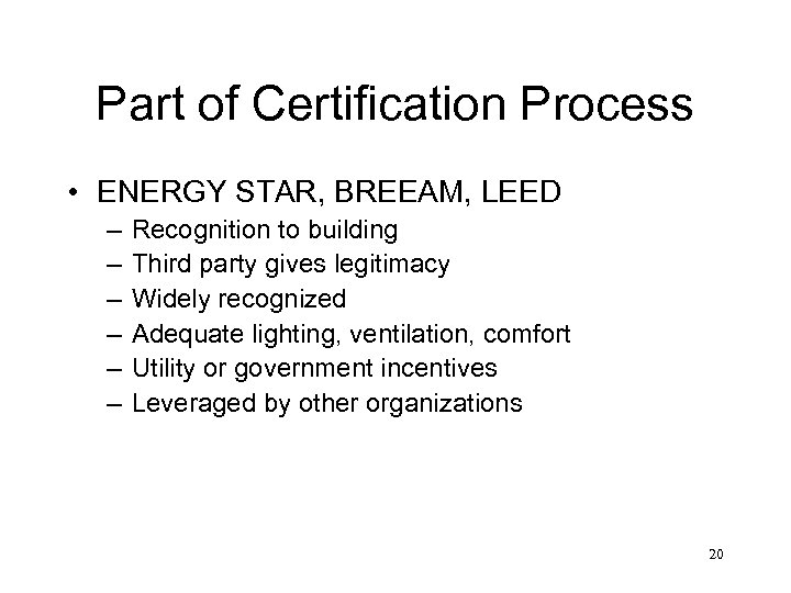 Part of Certification Process • ENERGY STAR, BREEAM, LEED – – – Recognition to