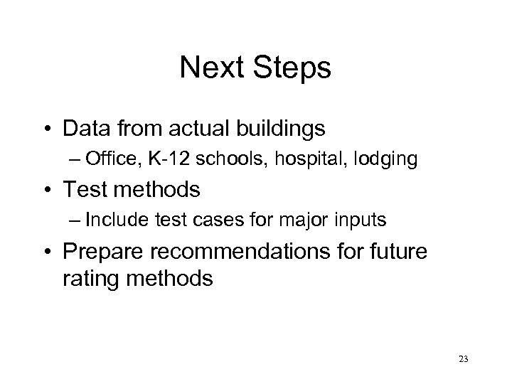 Next Steps • Data from actual buildings – Office, K-12 schools, hospital, lodging •